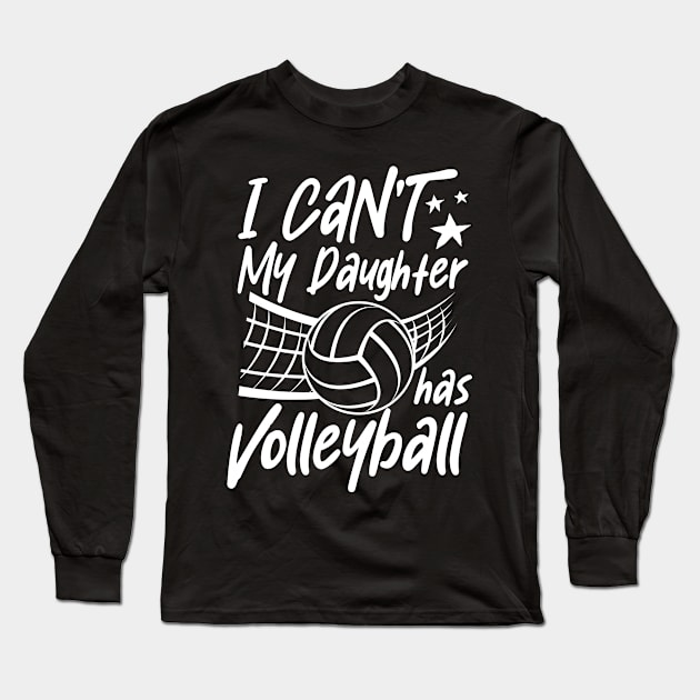 I can't my daughter has volleyball Long Sleeve T-Shirt by AngelBeez29